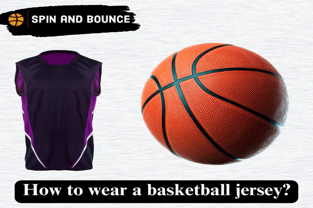 How to wear a basketball jersey?[19 Odd Tips ]