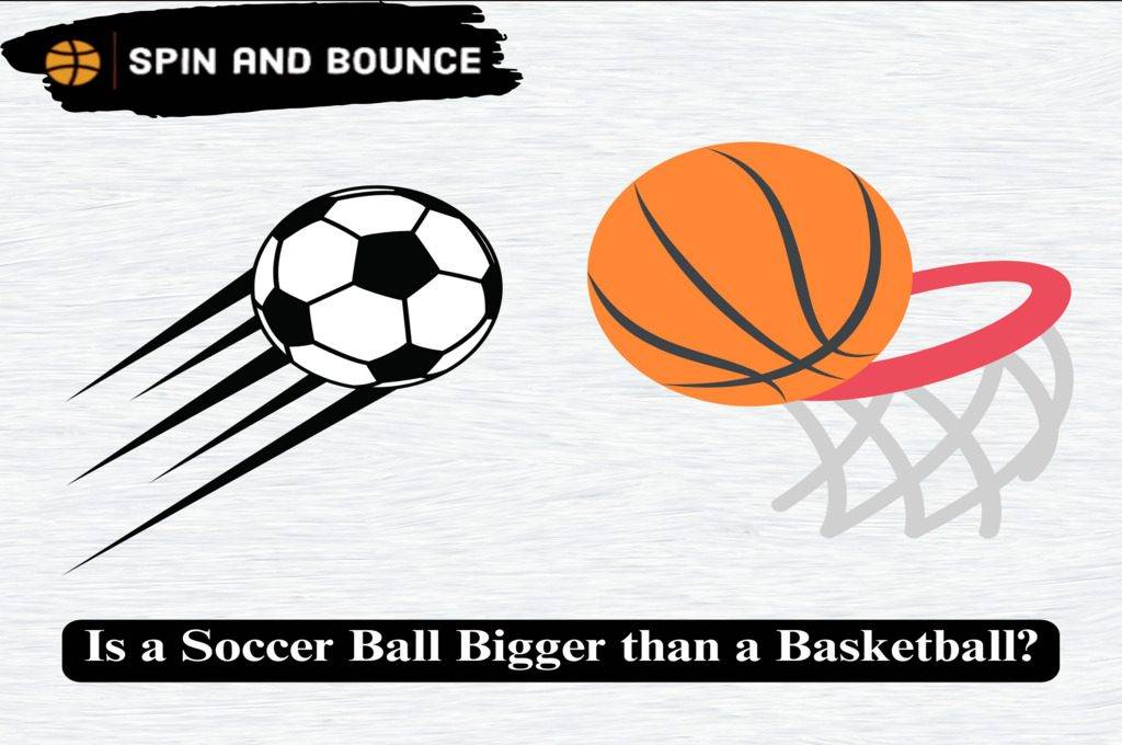 Is a Soccer Ball Bigger than a Basketball? [ Fast And Easy ] 2023