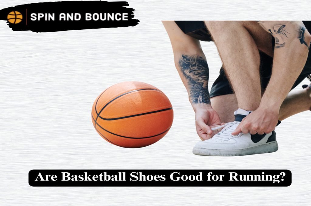 Are Basketball Shoes Good for Running?