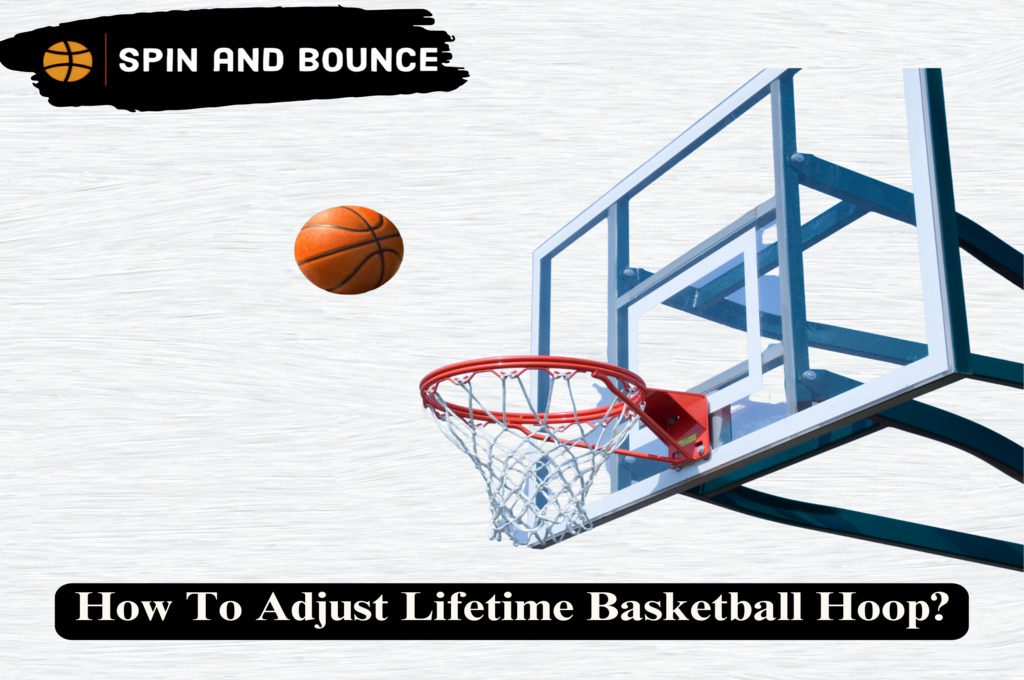 How To Adjust Lifetime Basketball Hoop?