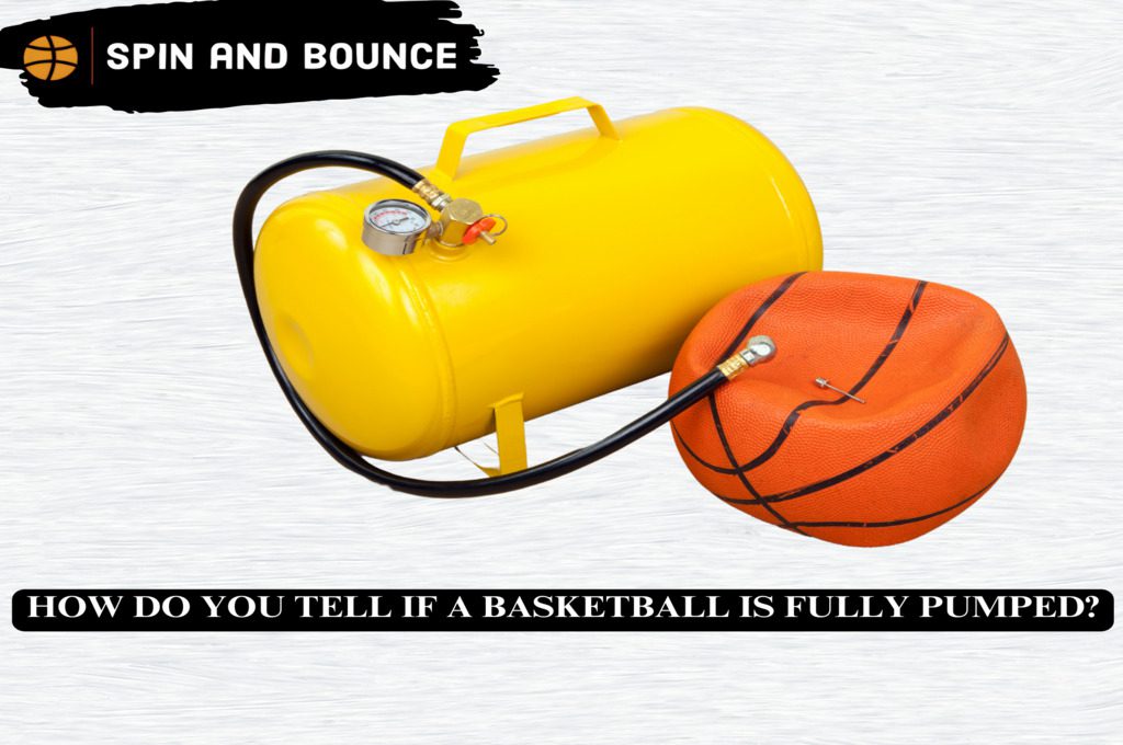 HOW DO YOU TELL IF A BASKETBALL IS FULLY PUMPED?