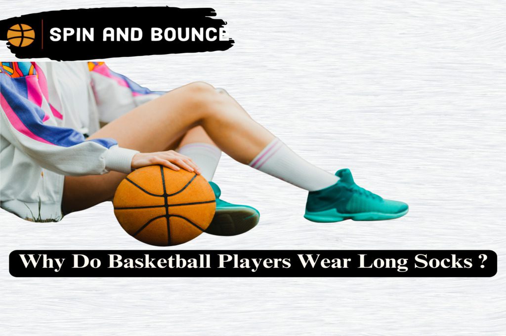 Why Do Basketball Players Wear Long Socks?