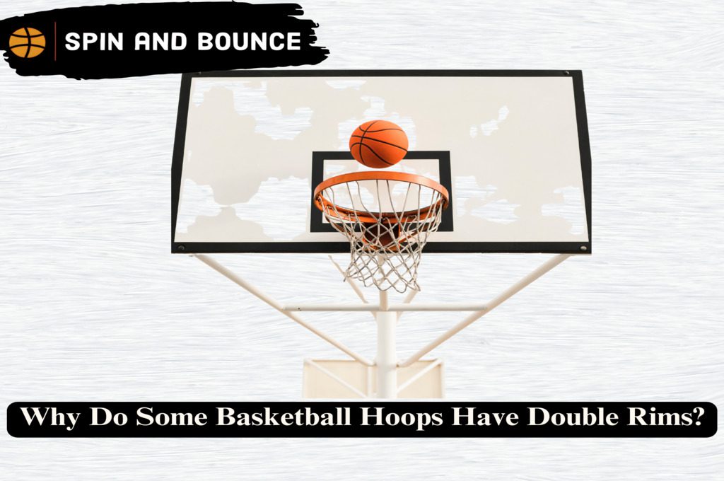 Why Do Some Basketball Hoops Have Double Rims?