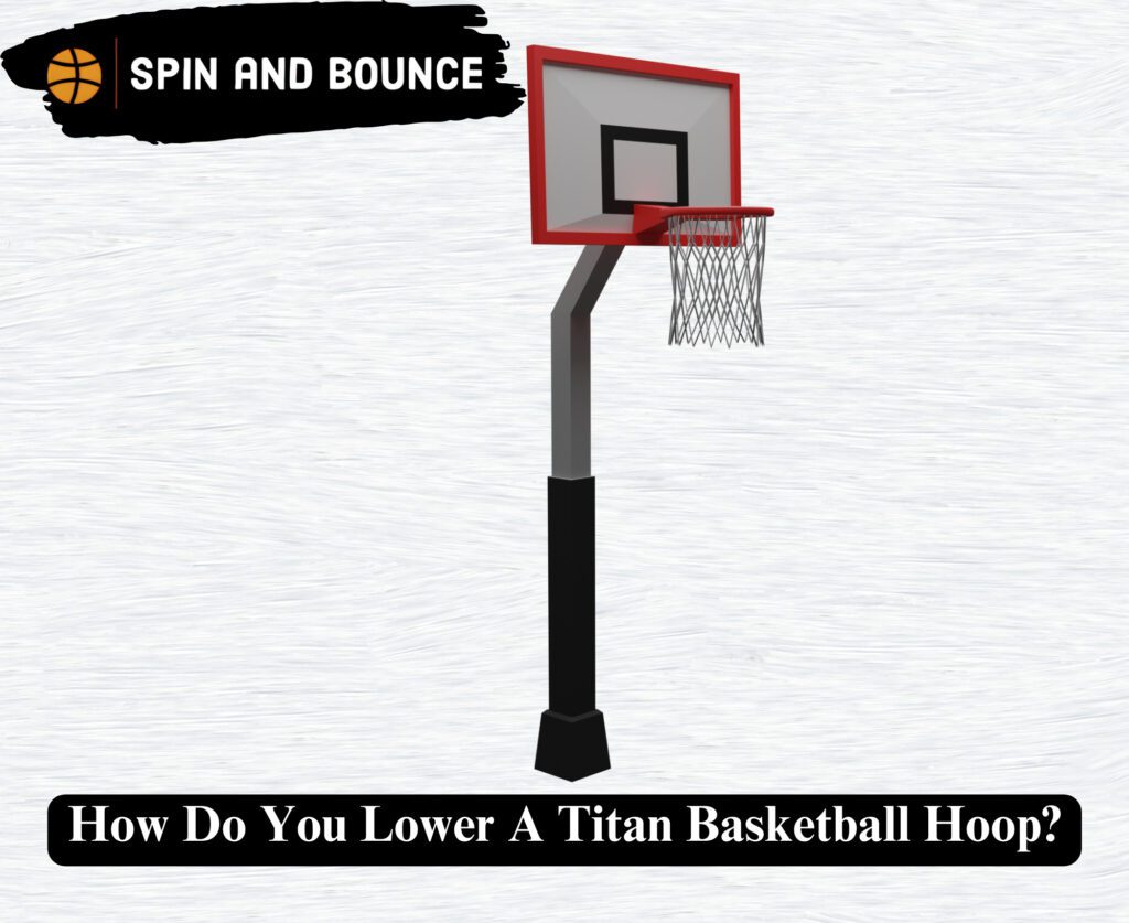 How Do You Lower A Titan Basketball Hoop?