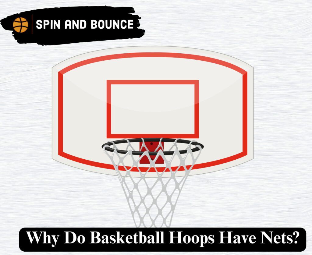 Why Do Basketball Hoops Have Nets?