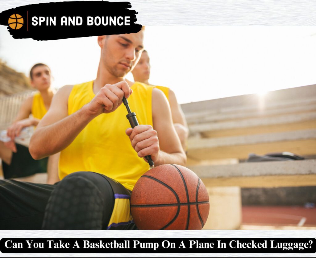 Can You Take A Basketball Pump On A Plane In Checked Luggage?