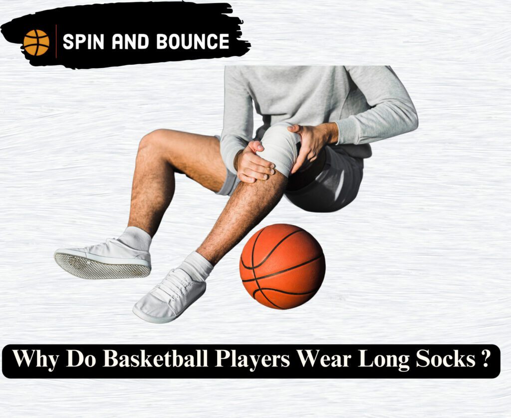 Why Do Basketball Players Wear Long Socks? 