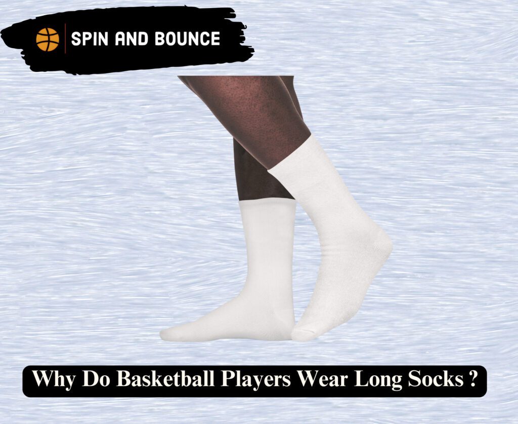 Why Do  Basketball Players Wear Long Socks?