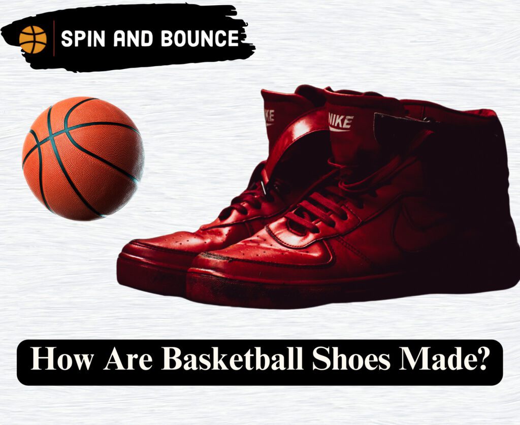 How Are Basketball Shoes Made?5 effective Steps