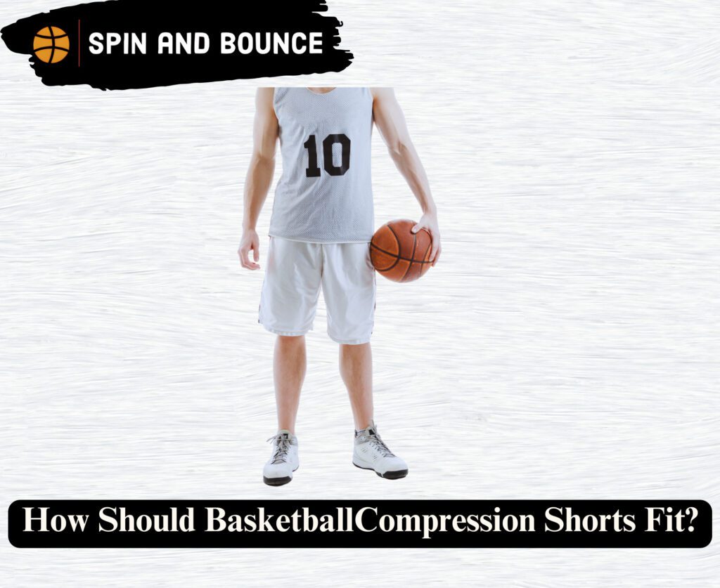 How Should Basketball Compression Shorts Fit?