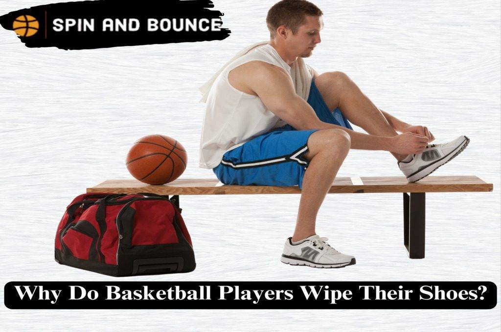 Why Do Basketball Players Wipe Their Shoes?