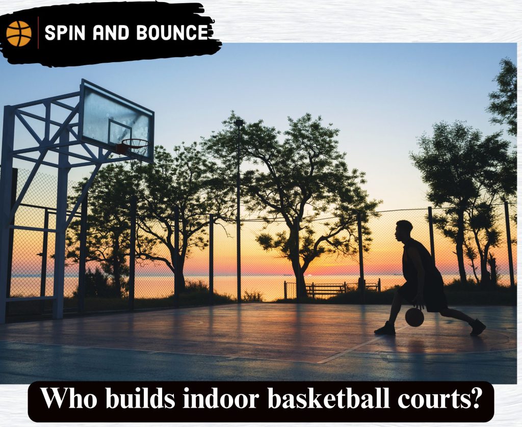 Who builds indoor basketball courts?