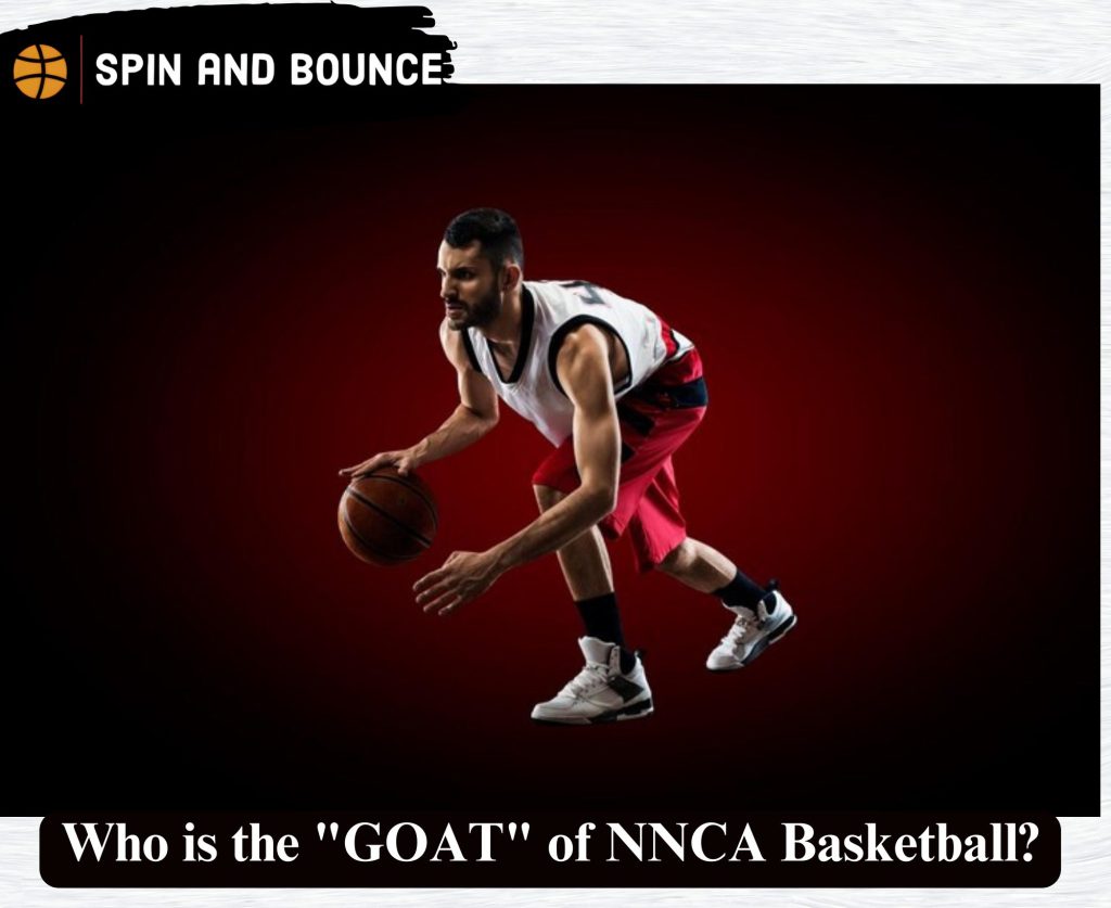 Who is the "GOAT" of NNCA Basketball?